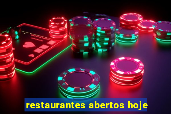 restaurantes abertos hoje